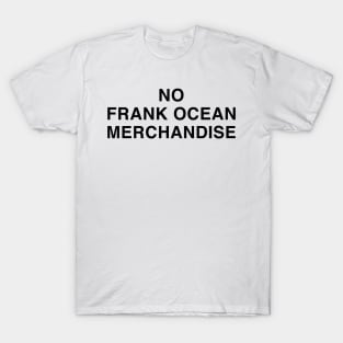 Frank Ocean Merch No Frank Ocean Merchandise T-Shirt